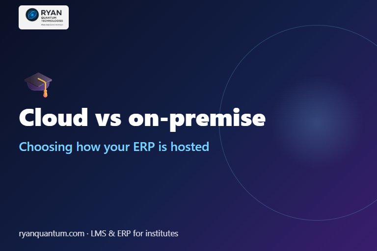 Cloud ERP vs On-Premise ERP: What Is Right for Your Institute?