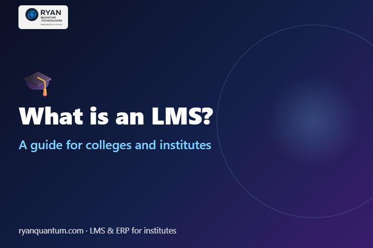 What Is an LMS? A Practical Guide for Colleges and Training Institutes
