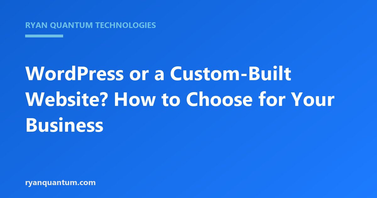 WordPress or a Custom-Built Website? How to Choose for Your Business
